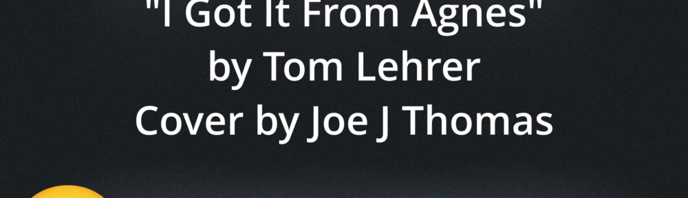I Got It From Agnes (Cover Song) Tom Lehrer